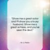 W. C. Fields quote: “Show me a great actor and I’ll…”- at QuotesQuotesQuotes.com