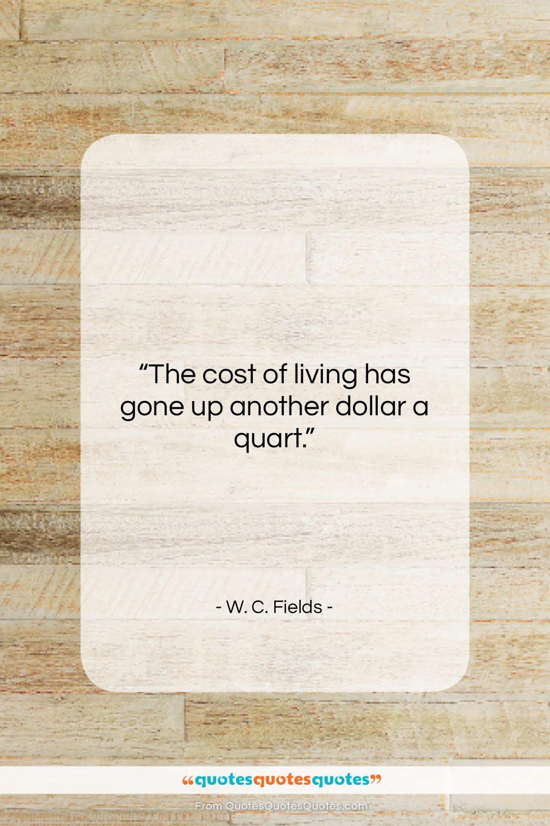 W. C. Fields quote: “The cost of living has gone up…”- at QuotesQuotesQuotes.com