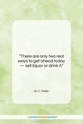 W. C. Fields quote: “There are only two real ways to…”- at QuotesQuotesQuotes.com