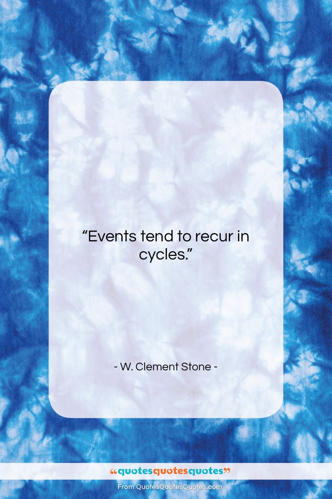 W. Clement Stone quote: “Events tend to recur in cycles…”- at QuotesQuotesQuotes.com