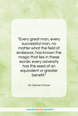 W. Clement Stone quote: “Every great man, every successful man, no…”- at QuotesQuotesQuotes.com