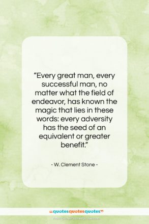 W. Clement Stone quote: “Every great man, every successful man, no…”- at QuotesQuotesQuotes.com