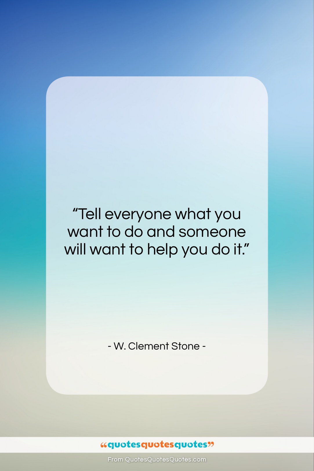 W. Clement Stone quote: “Tell everyone what you want to do…”- at QuotesQuotesQuotes.com