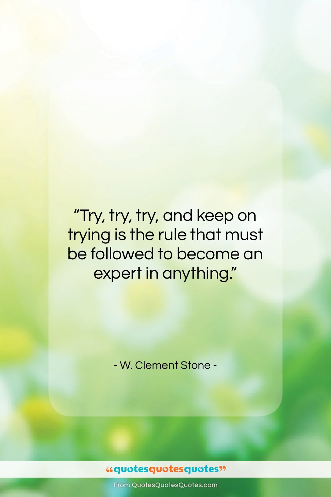 W. Clement Stone quote: “Try, try, try, and keep on trying…”- at QuotesQuotesQuotes.com