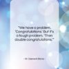 W. Clement Stone quote: “We have a problem. ‘Congratulations.’ But it’s…”- at QuotesQuotesQuotes.com
