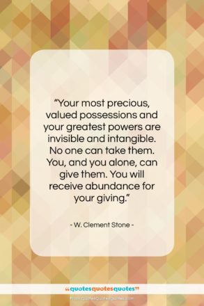W. Clement Stone quote: “Your most precious, valued possessions and your…”- at QuotesQuotesQuotes.com