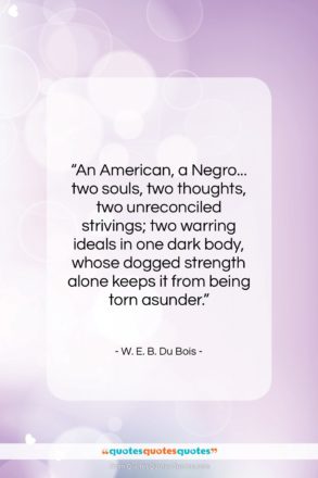 W. E. B. Du Bois quote: “An American, a Negro… two souls, two…”- at QuotesQuotesQuotes.com