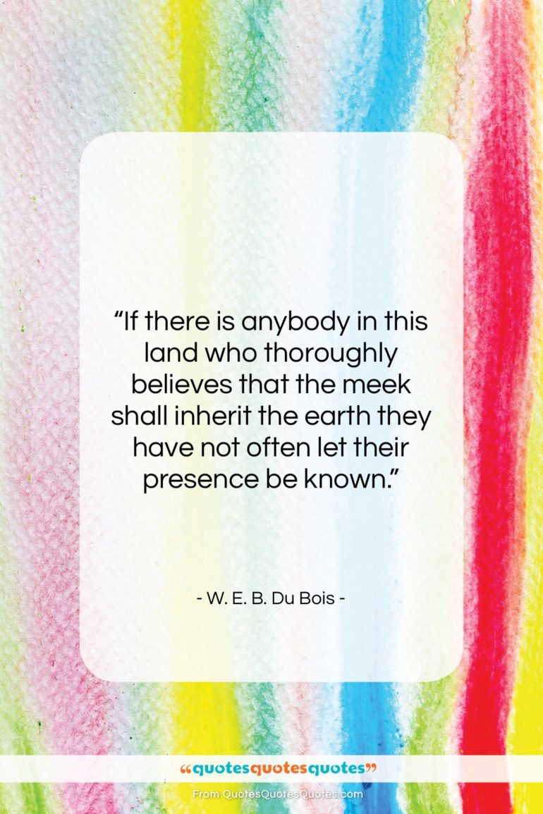 W. E. B. Du Bois quote: “If there is anybody in this land…”- at QuotesQuotesQuotes.com