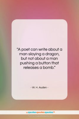W. H. Auden quote: “A poet can write about a man…”- at QuotesQuotesQuotes.com