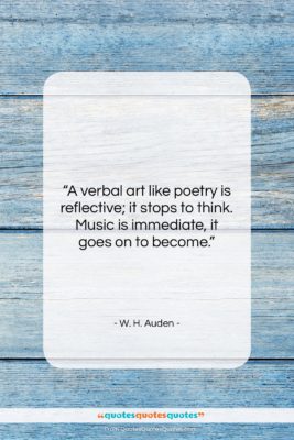 W. H. Auden quote: “A verbal art like poetry is reflective;…”- at QuotesQuotesQuotes.com