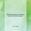 W. H. Auden quote: “All that we are not stares back…”- at QuotesQuotesQuotes.com