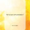 W. H. Auden quote: “Art is born of humiliation….”- at QuotesQuotesQuotes.com
