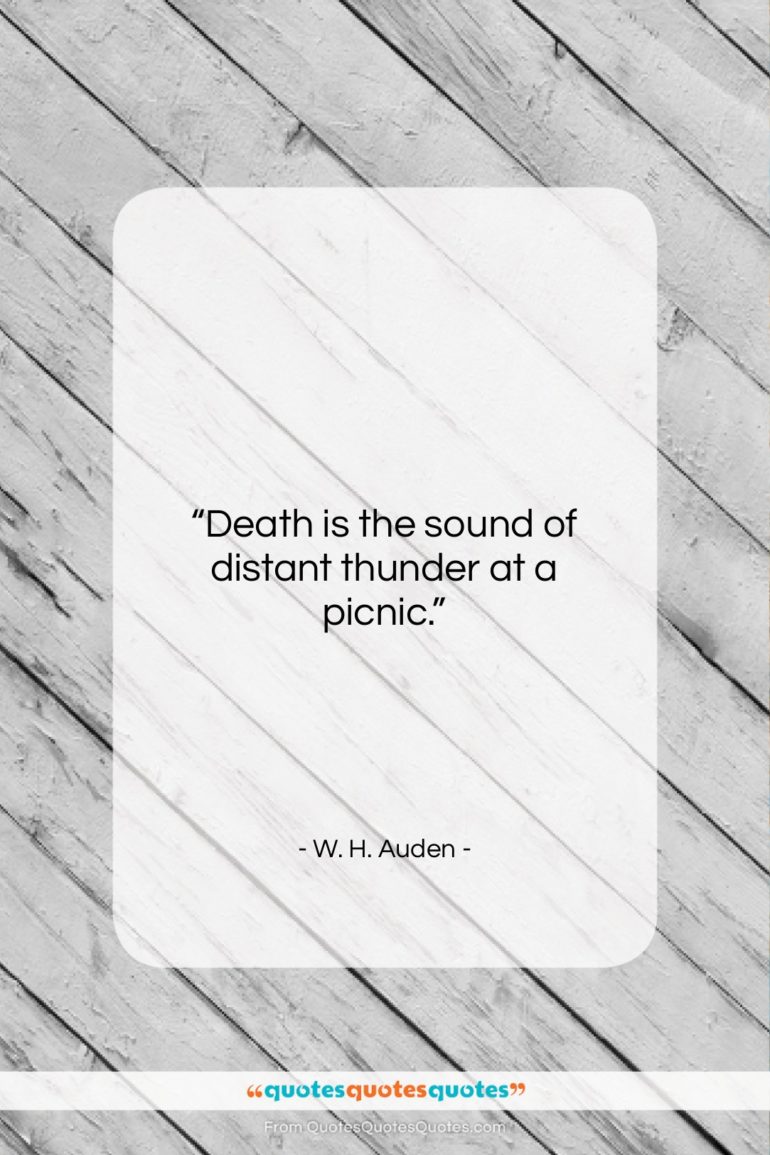 W. H. Auden quote: “Death is the sound of distant thunder…”- at QuotesQuotesQuotes.com