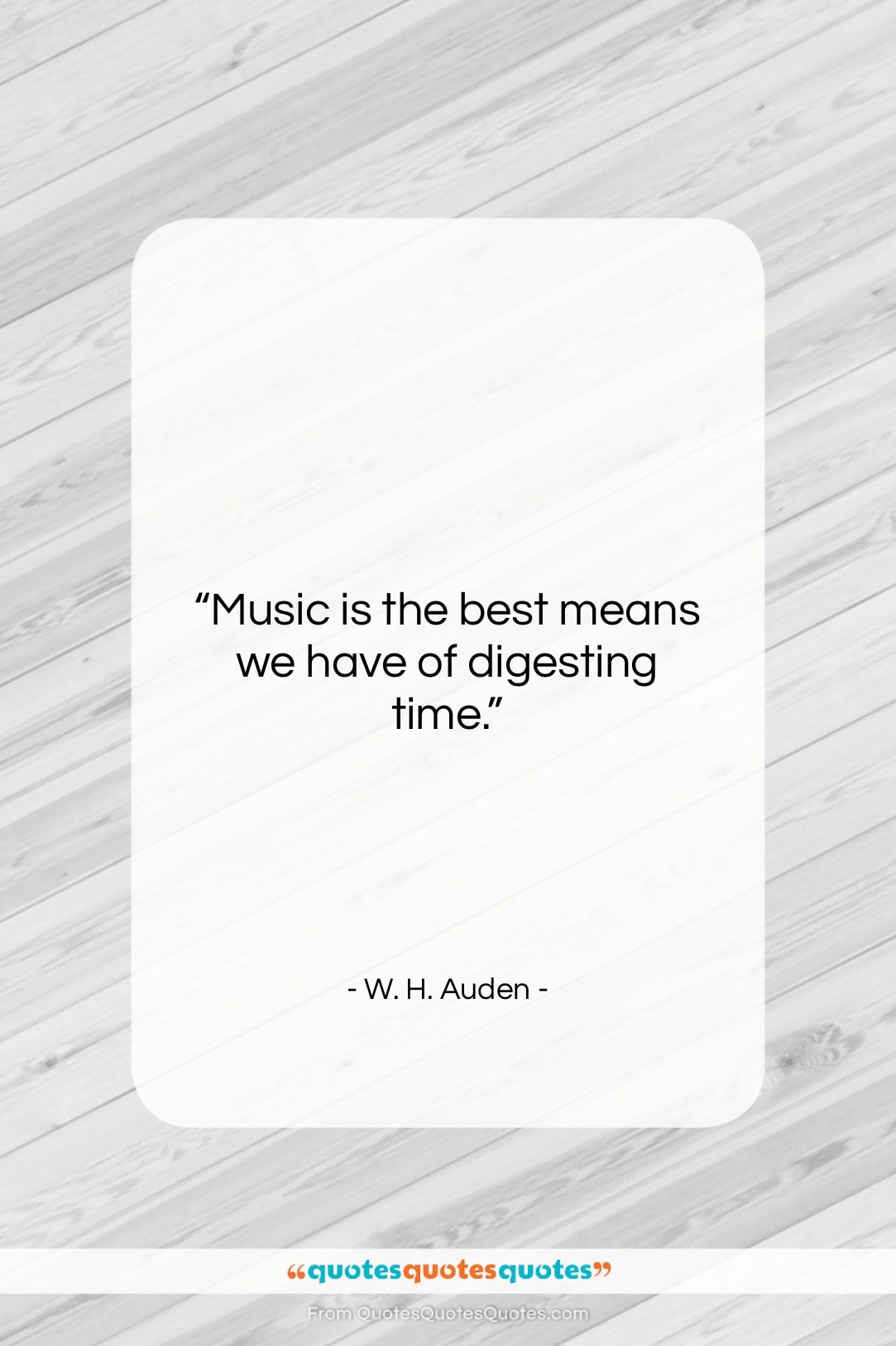 W. H. Auden quote: “Music is the best means we have…”- at QuotesQuotesQuotes.com