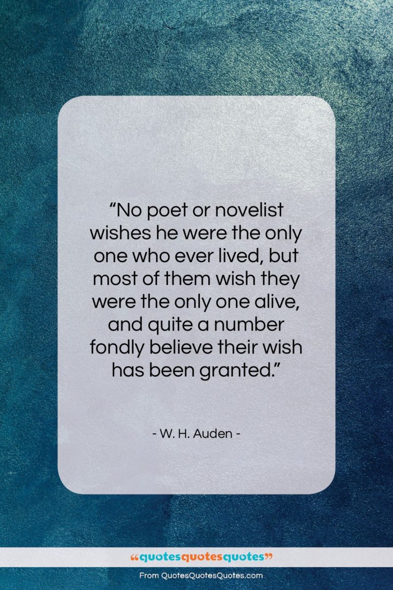 W. H. Auden quote: “No poet or novelist wishes he were…”- at QuotesQuotesQuotes.com