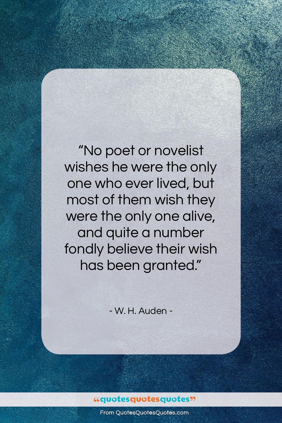W. H. Auden quote: “No poet or novelist wishes he were…”- at QuotesQuotesQuotes.com