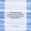 W. H. Auden quote: “Some books are undeservedly forgotten; none are…”- at QuotesQuotesQuotes.com
