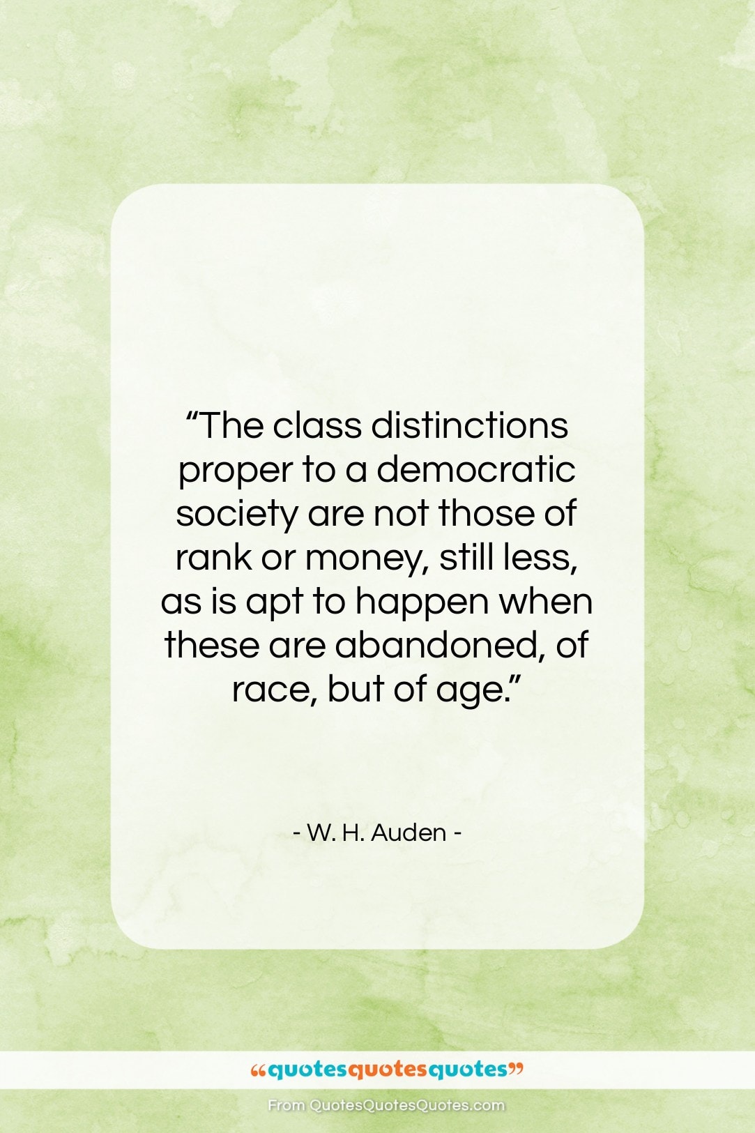 W. H. Auden quote: “The class distinctions proper to a democratic…”- at QuotesQuotesQuotes.com