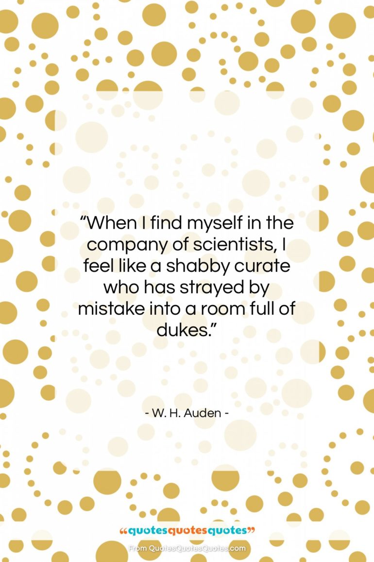 W. H. Auden quote: “When I find myself in the company…”- at QuotesQuotesQuotes.com