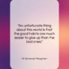 W. Somerset Maugham quote: “An unfortunate thing about this world is…”- at QuotesQuotesQuotes.com