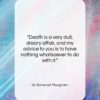 W. Somerset Maugham quote: “Death is a very dull, dreary affair,…”- at QuotesQuotesQuotes.com