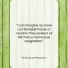 W. Somerset Maugham quote: “I can imagine no more comfortable frame…”- at QuotesQuotesQuotes.com