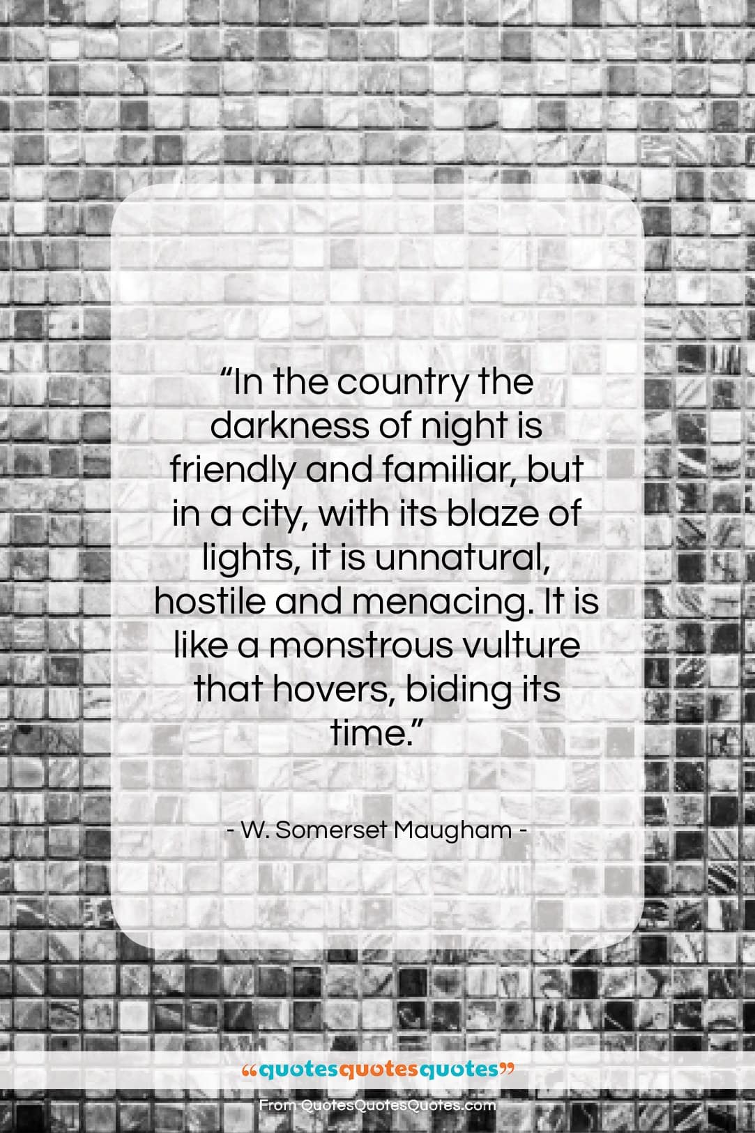 W. Somerset Maugham quote: “In the country the darkness of night…”- at QuotesQuotesQuotes.com