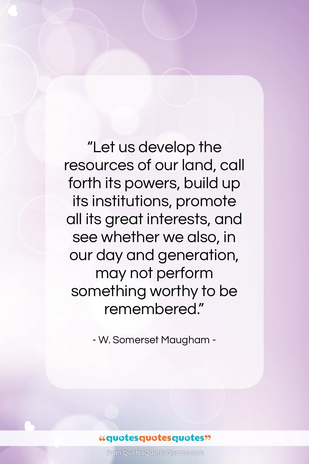 W. Somerset Maugham quote: “Let us develop the resources of our…”- at QuotesQuotesQuotes.com