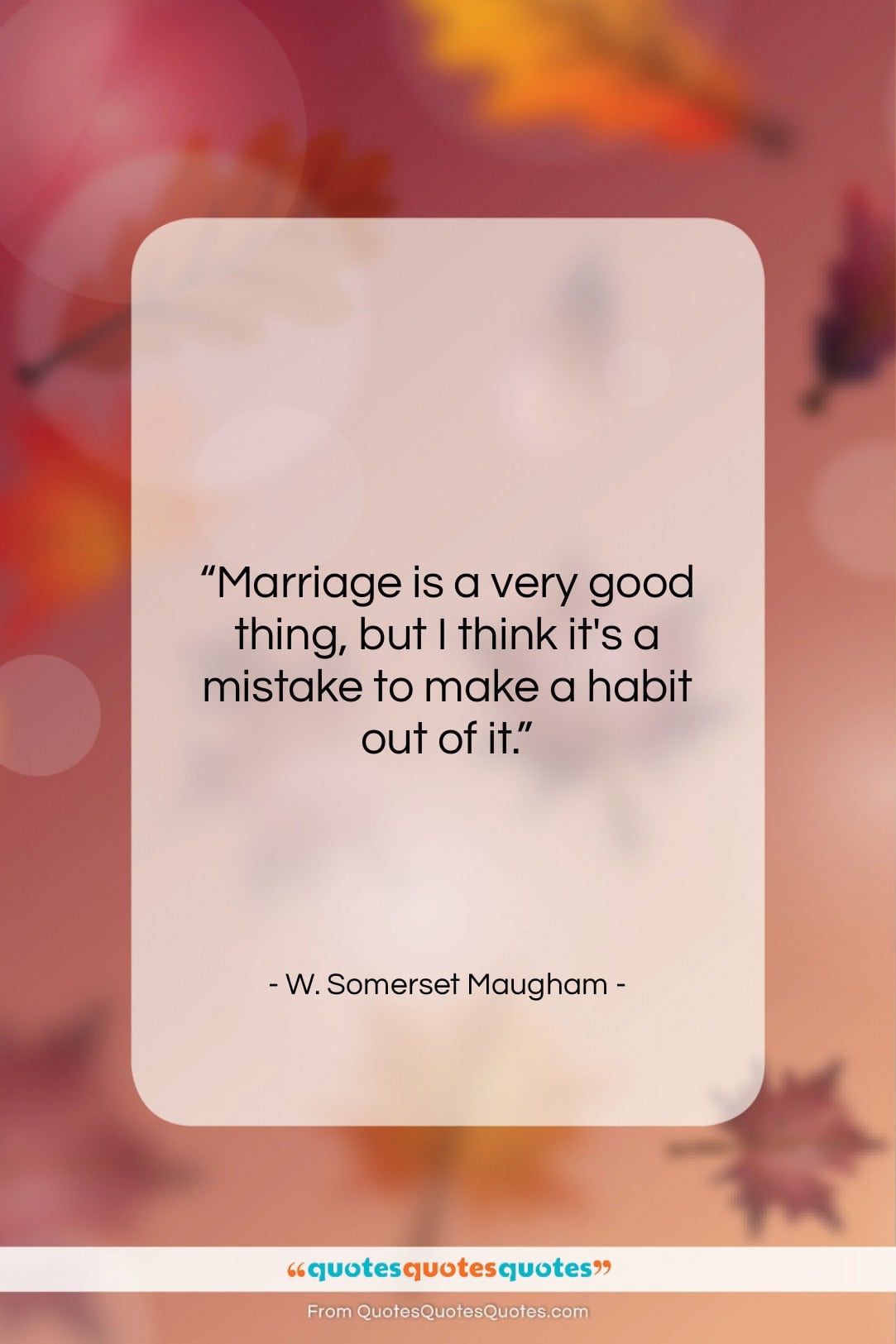 W. Somerset Maugham quote: “Marriage is a very good thing, but…”- at QuotesQuotesQuotes.com
