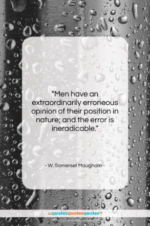 W. Somerset Maugham quote: “Men have an extraordinarily erroneous opinion of…”- at QuotesQuotesQuotes.com