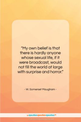 W. Somerset Maugham quote: “My own belief is that there is…”- at QuotesQuotesQuotes.com