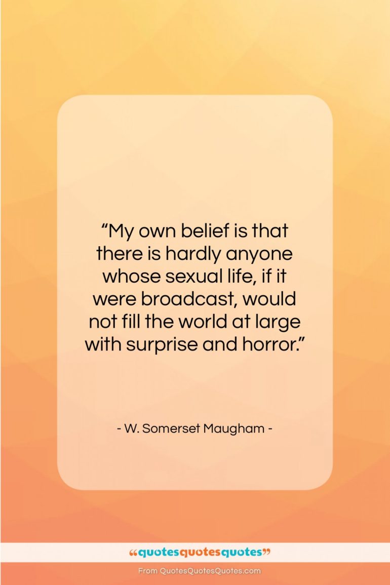 W. Somerset Maugham quote: “My own belief is that there is…”- at QuotesQuotesQuotes.com