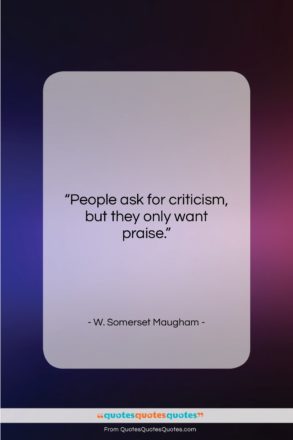 W. Somerset Maugham quote: “People ask for criticism, but they only…”- at QuotesQuotesQuotes.com