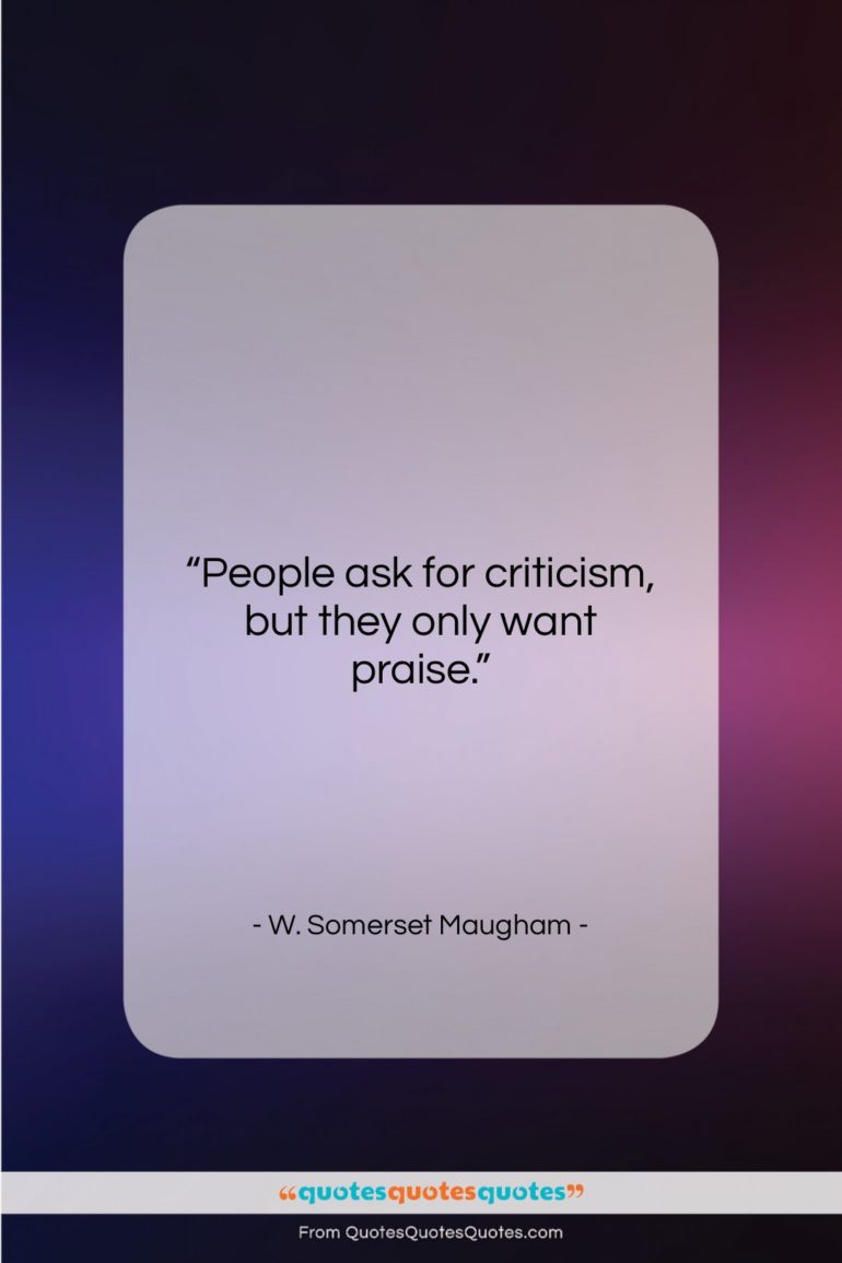 W. Somerset Maugham quote: “People ask for criticism, but they only…”- at QuotesQuotesQuotes.com