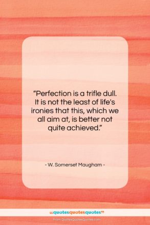 W. Somerset Maugham quote: “Perfection is a trifle dull. It is…”- at QuotesQuotesQuotes.com