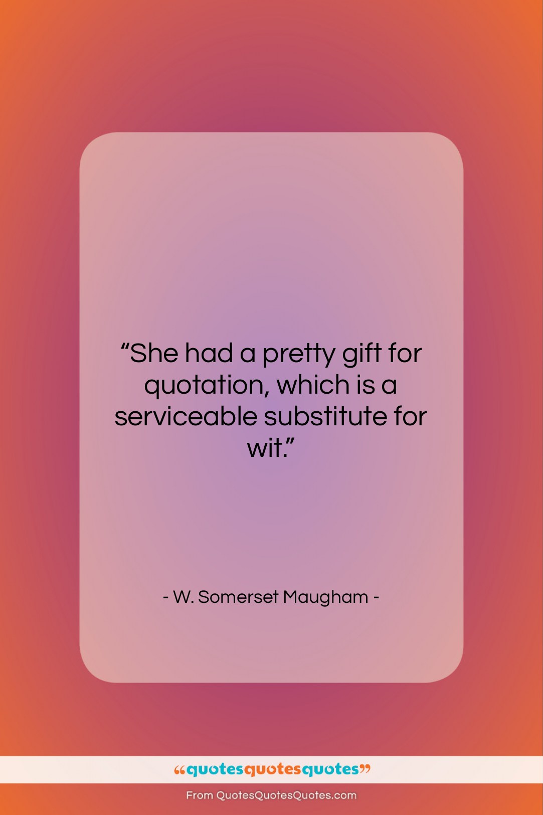 W. Somerset Maugham quote: “She had a pretty gift for quotation,…”- at QuotesQuotesQuotes.com