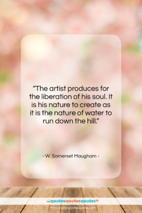 W. Somerset Maugham quote: “The artist produces for the liberation of…”- at QuotesQuotesQuotes.com