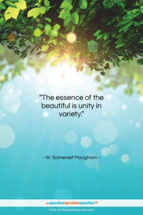 W. Somerset Maugham quote: “The essence of the beautiful is unity…”- at QuotesQuotesQuotes.com