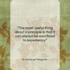 W. Somerset Maugham quote: “The most useful thing about a principle…”- at QuotesQuotesQuotes.com
