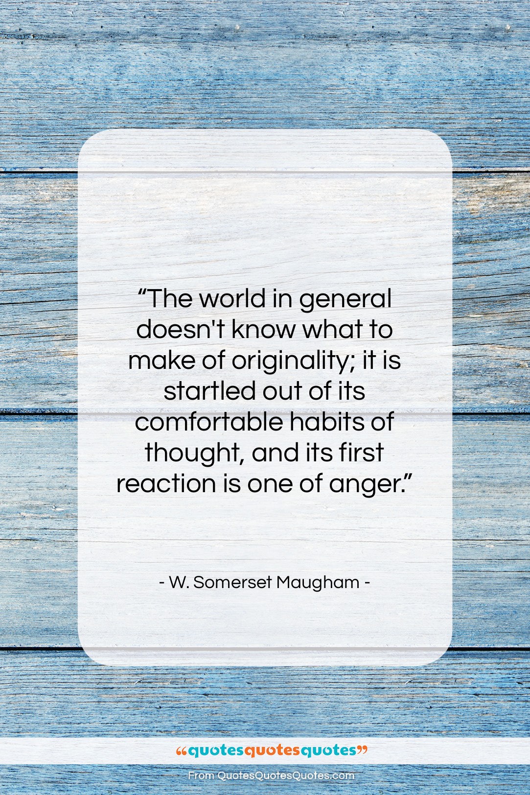 W. Somerset Maugham quote: “The world in general doesn’t know what…”- at QuotesQuotesQuotes.com