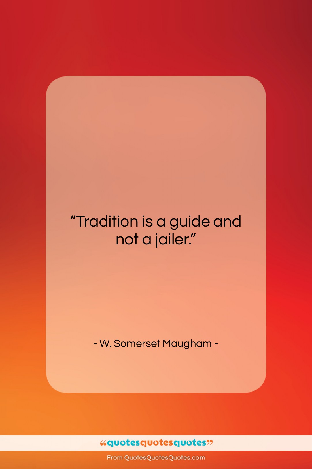 W. Somerset Maugham quote: “Tradition is a guide and not a…”- at QuotesQuotesQuotes.com