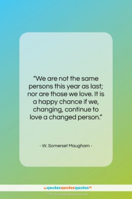 W. Somerset Maugham quote: “We are not the same persons this…”- at QuotesQuotesQuotes.com