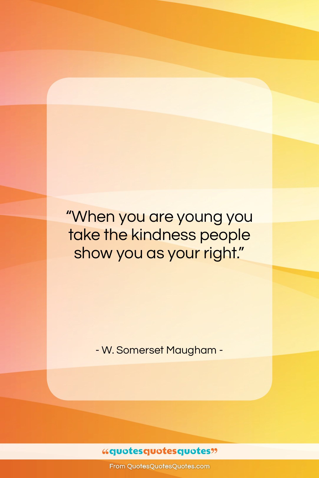 W. Somerset Maugham quote: “When you are young you take the…”- at QuotesQuotesQuotes.com