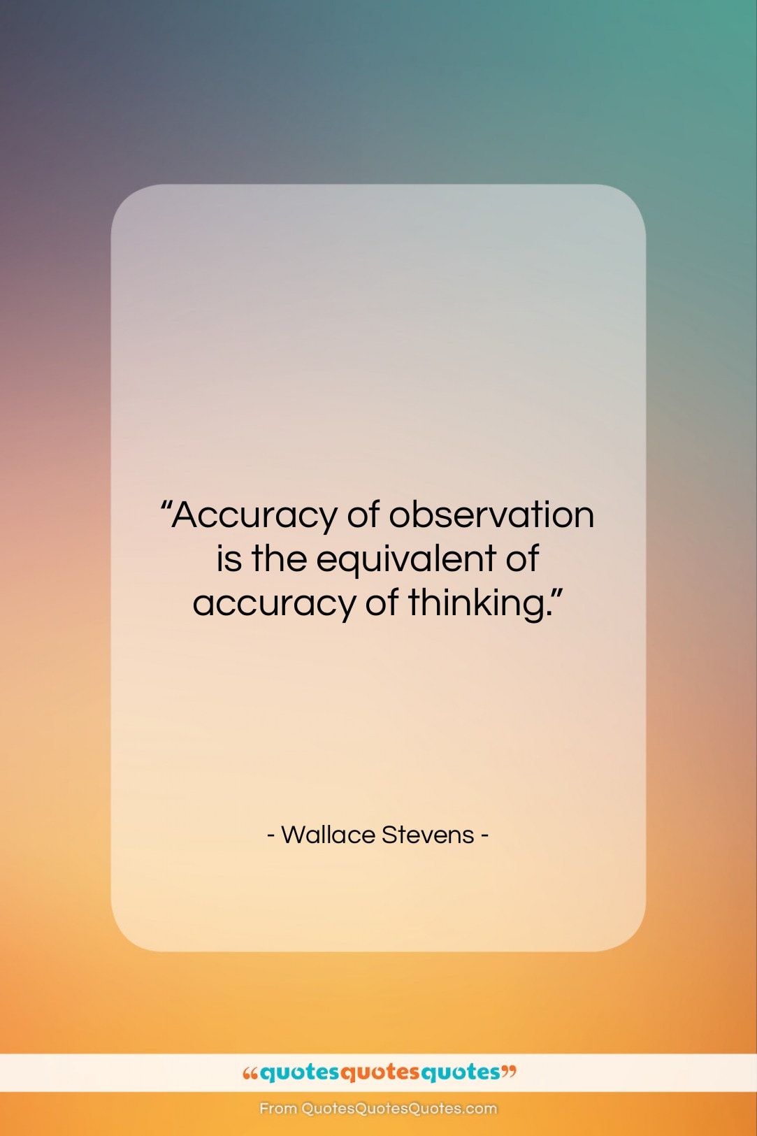 Wallace Stevens quote: “Accuracy of observation is the equivalent of…”- at QuotesQuotesQuotes.com