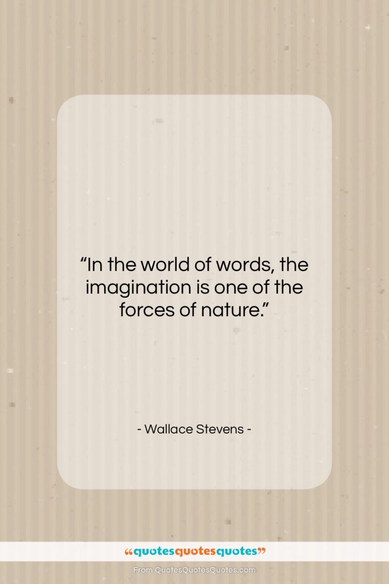 Wallace Stevens quote: “In the world of words, the imagination…”- at QuotesQuotesQuotes.com