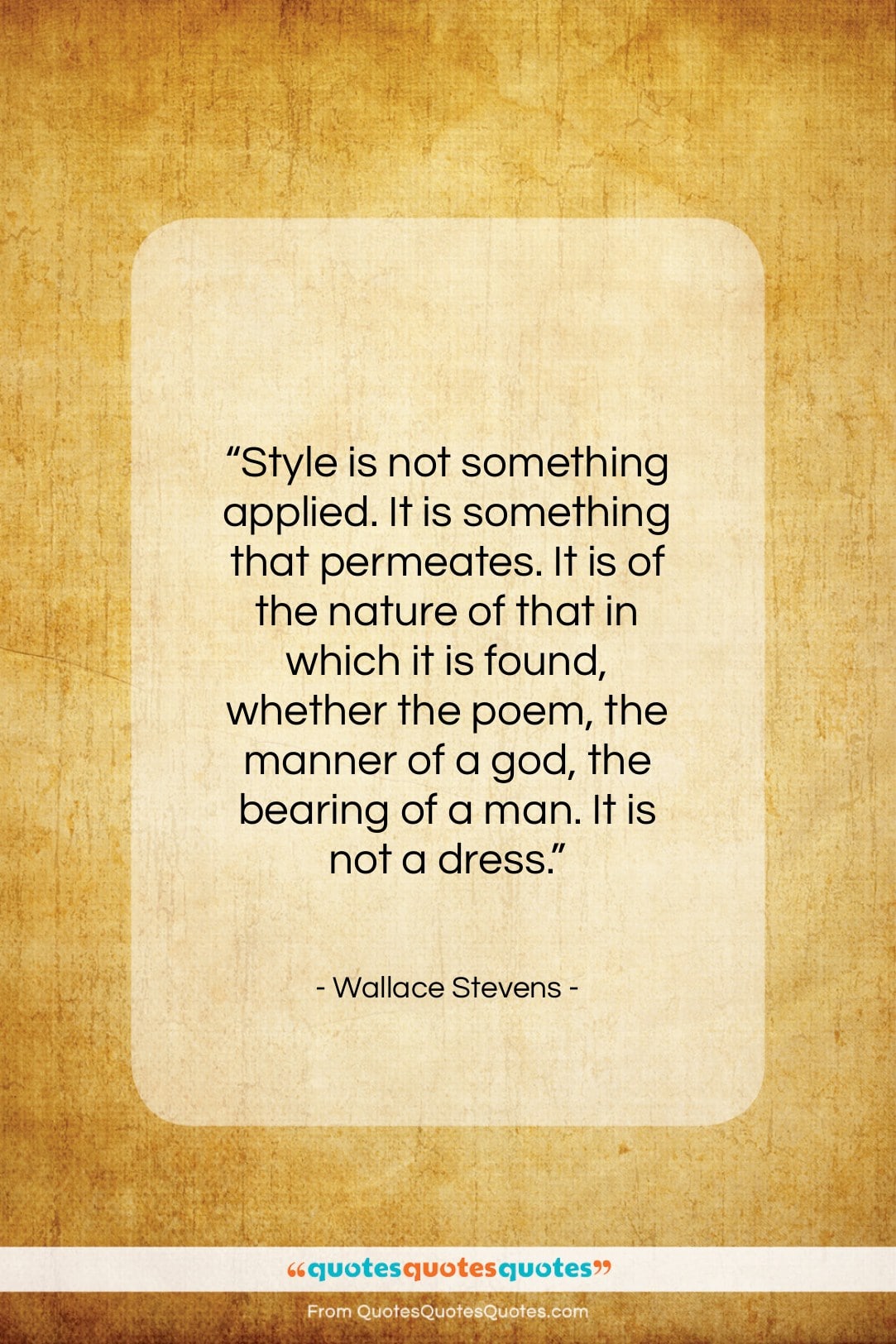 Wallace Stevens quote: “Style is not something applied. It is…”- at QuotesQuotesQuotes.com