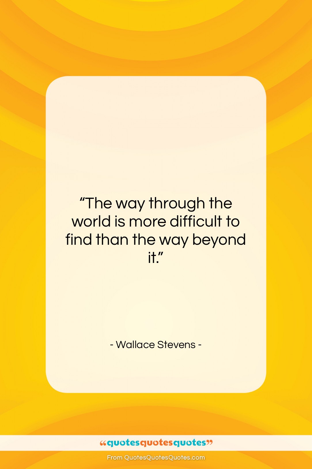 Wallace Stevens quote: “The way through the world is more…”- at QuotesQuotesQuotes.com