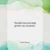 Walt Disney quote: “Adults are only kids grown up, anyway.”- at QuotesQuotesQuotes.com