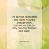 Walt Disney quote: “All cartoon characters and fables must be…”- at QuotesQuotesQuotes.com