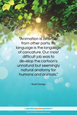 Walt Disney quote: “Animation is different from other parts. Its…”- at QuotesQuotesQuotes.com